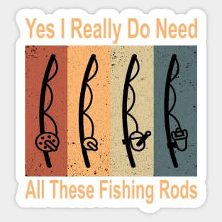 Yes I Really Do Need All These Fishing Rods Funny Quote Rods Design Sticker